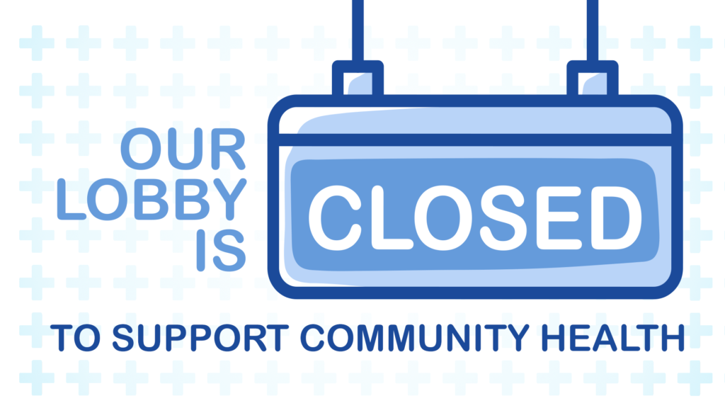 Our lobby is closed to support community health